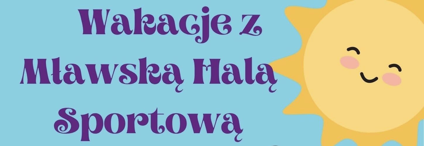 Sportowe wakacje z Mławską Halą Sportową! Start już 8 lipca! 